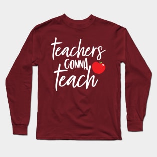 Teachers Gonna Teach Long Sleeve T-Shirt